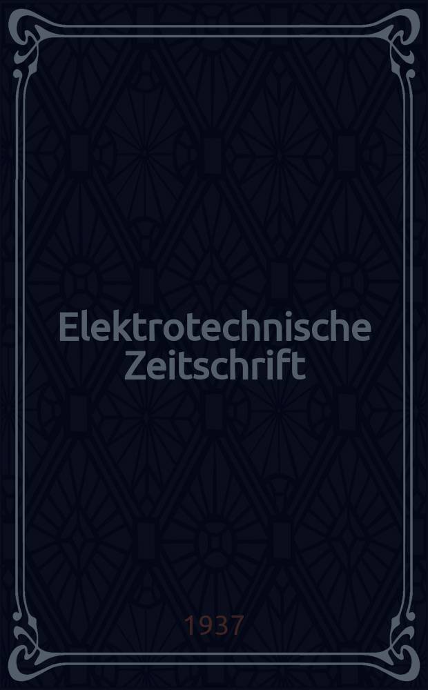 Elektrotechnische Zeitschrift : Zentralblatt für Elektrotechnik Organ des elektrotechnischen Vereins seit 1880 und des Verbandes deutscher Elektrotechniker seit 1894. Jg.58 1937, H.15
