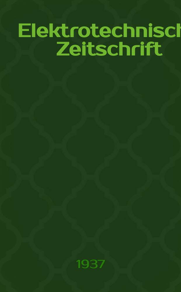Elektrotechnische Zeitschrift : Zentralblatt für Elektrotechnik Organ des elektrotechnischen Vereins seit 1880 und des Verbandes deutscher Elektrotechniker seit 1894. Jg.58 1937, H.20