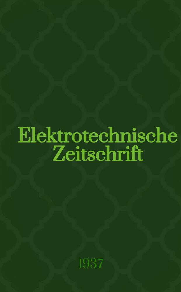 Elektrotechnische Zeitschrift : Zentralblatt für Elektrotechnik Organ des elektrotechnischen Vereins seit 1880 und des Verbandes deutscher Elektrotechniker seit 1894. Jg.58 1937, H.26