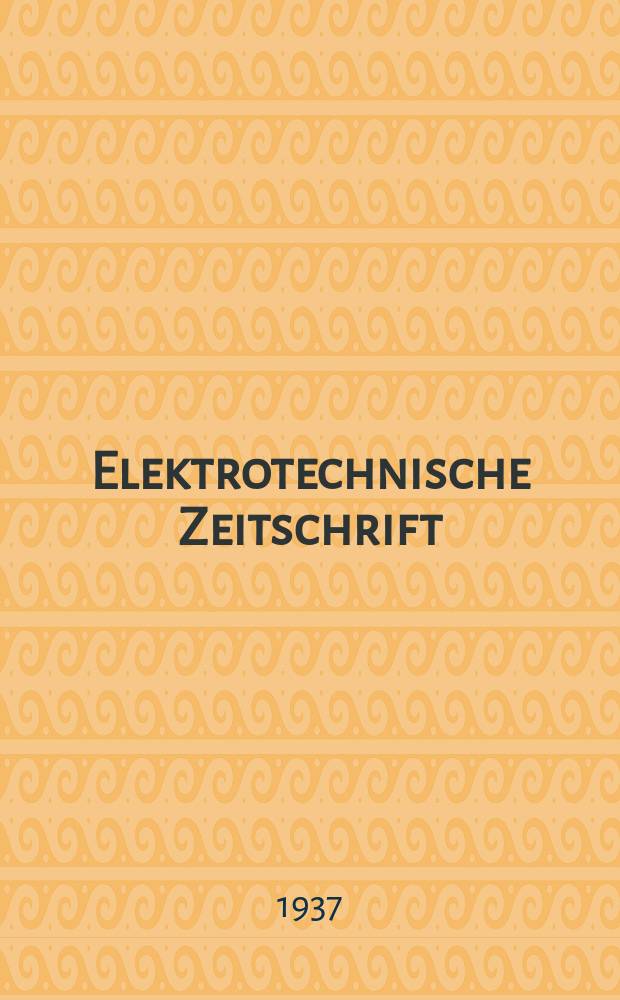 Elektrotechnische Zeitschrift : Zentralblatt für Elektrotechnik Organ des elektrotechnischen Vereins seit 1880 und des Verbandes deutscher Elektrotechniker seit 1894. Jg.58 1937, H.37
