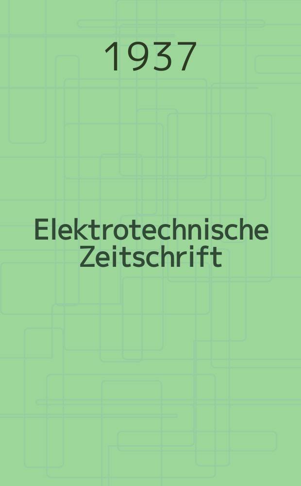 Elektrotechnische Zeitschrift : Zentralblatt für Elektrotechnik Organ des elektrotechnischen Vereins seit 1880 und des Verbandes deutscher Elektrotechniker seit 1894. Jg.58 1937, H.46