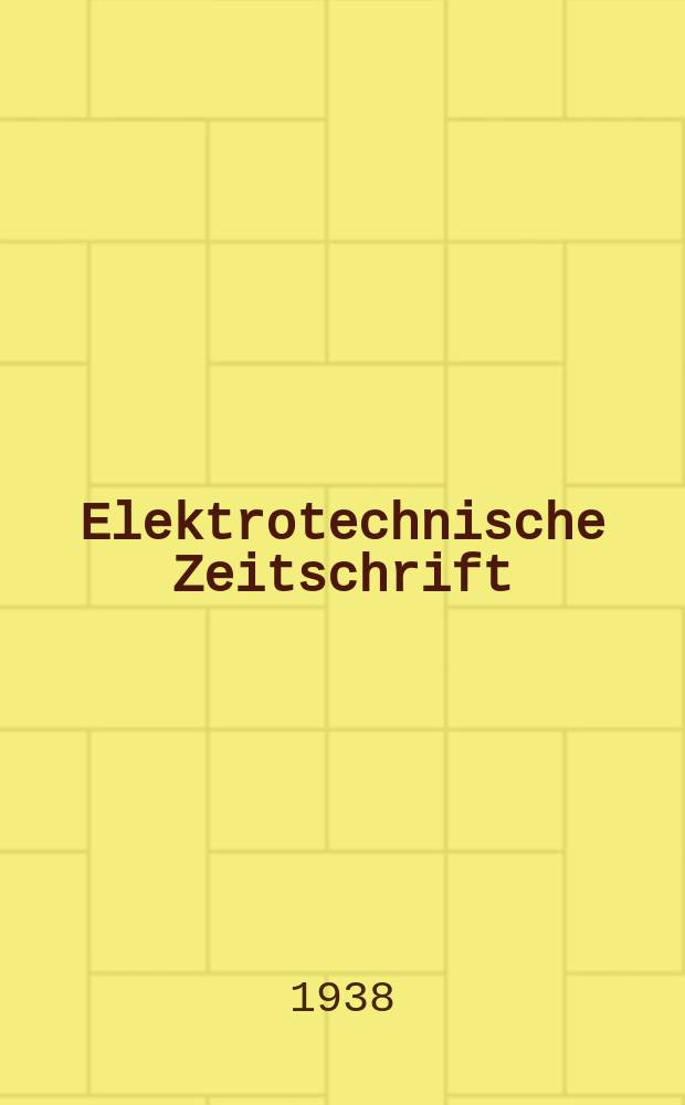 Elektrotechnische Zeitschrift : Zentralblatt für Elektrotechnik Organ des elektrotechnischen Vereins seit 1880 und des Verbandes deutscher Elektrotechniker seit 1894. Jg.59 1938, H.16