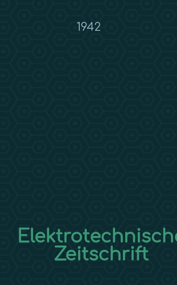 Elektrotechnische Zeitschrift : Zentralblatt f&uuml;r Elektrotechnik Organ des elektrotechnischen Vereins seit 1880 und des Verbandes deutscher Elektrotechniker seit 1894. Jg.63 1942, H.9