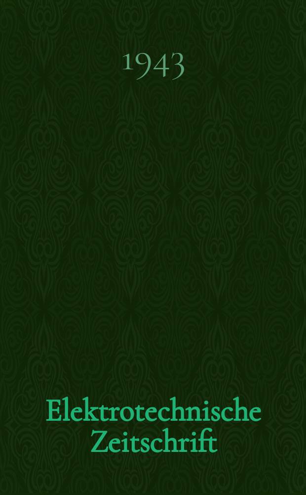 Elektrotechnische Zeitschrift : Zentralblatt für Elektrotechnik Organ des elektrotechnischen Vereins seit 1880 und des Verbandes deutscher Elektrotechniker seit 1894. Jg.64 1943, H.23