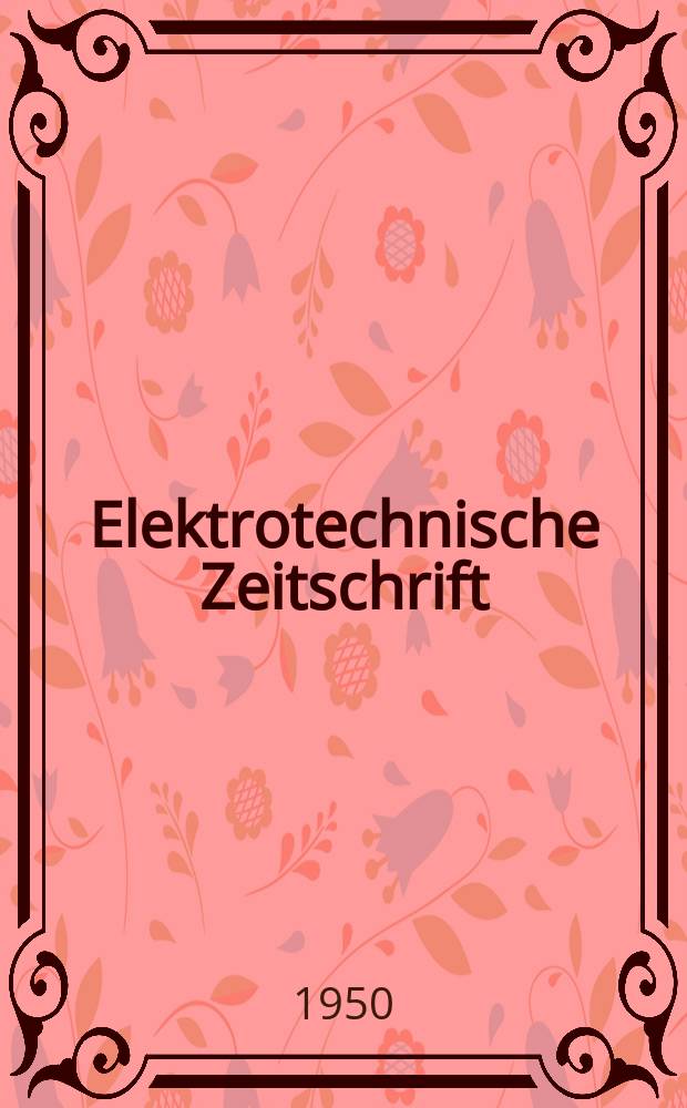 Elektrotechnische Zeitschrift : Zentralblatt für Elektrotechnik Organ des elektrotechnischen Vereins seit 1880 und des Verbandes deutscher Elektrotechniker seit 1894. Jg.71 1950, H.11