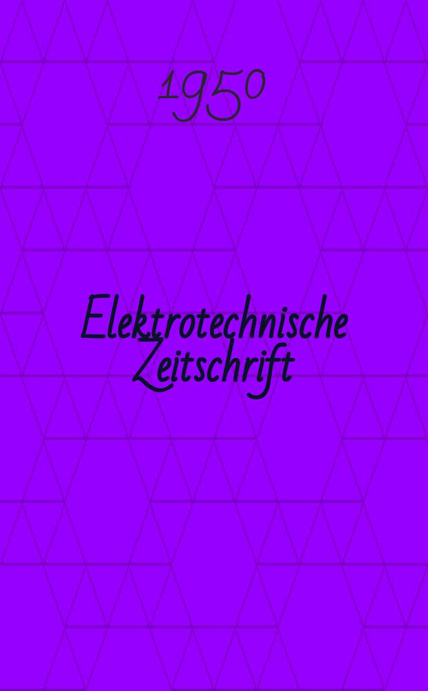 Elektrotechnische Zeitschrift : Zentralblatt für Elektrotechnik Organ des elektrotechnischen Vereins seit 1880 und des Verbandes deutscher Elektrotechniker seit 1894. Jg.71 1950, H.13