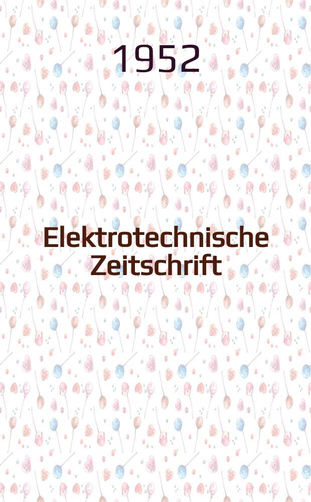 Elektrotechnische Zeitschrift : Zentralblatt f&uuml;r Elektrotechnik Organ des elektrotechnischen Vereins seit 1880 und des Verbandes deutscher Elektrotechniker seit 1894. Jg.73 1952, H.2