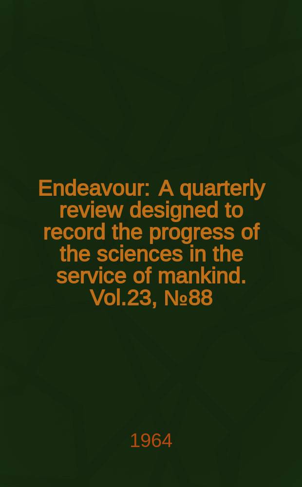 Endeavour : A quarterly review designed to record the progress of the sciences in the service of mankind. Vol.23, №88