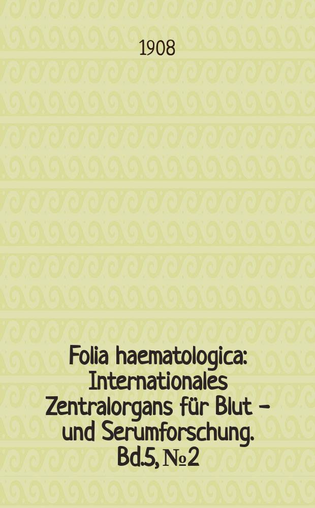 Folia haematologica : Internationales Zentralorgans für Blut - und Serumforschung. Bd.5, №2