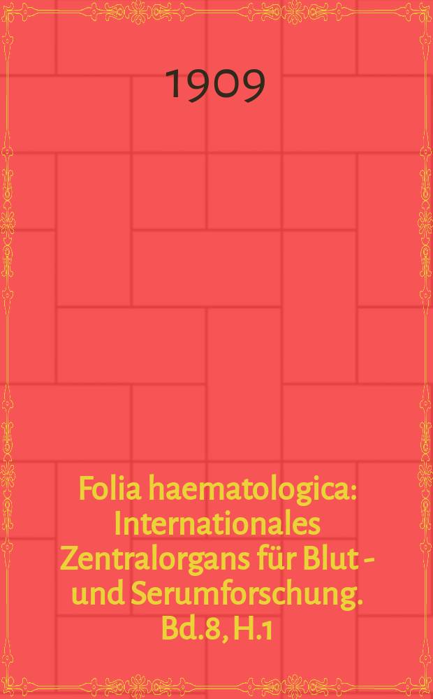 Folia haematologica : Internationales Zentralorgans für Blut - und Serumforschung. Bd.8, H.1(Juni)