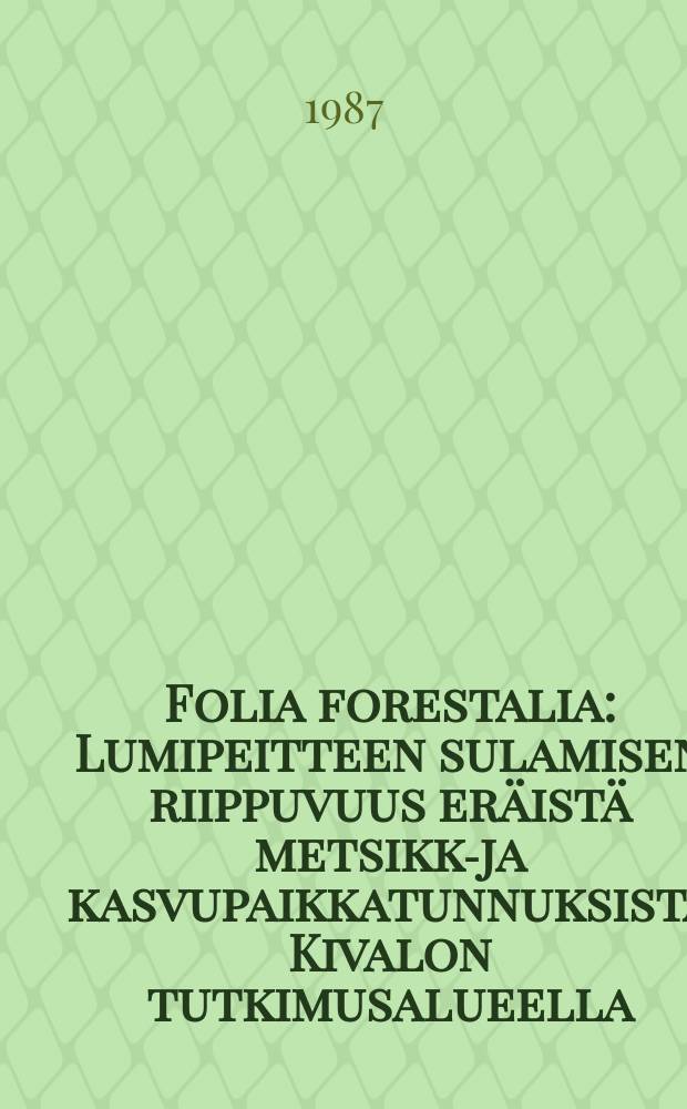 Folia forestalia : Lumipeitteen sulamisen riippuvuus eräistä metsikkö- ja kasvupaikkatunnuksista Kivalon tutkimusalueella