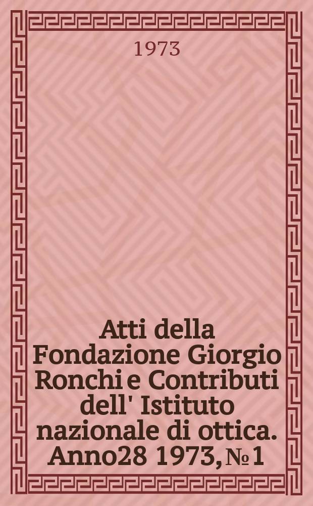 Atti della Fondazione Giorgio Ronchi e Contributi dell' Istituto nazionale di ottica. Anno28 1973, №1
