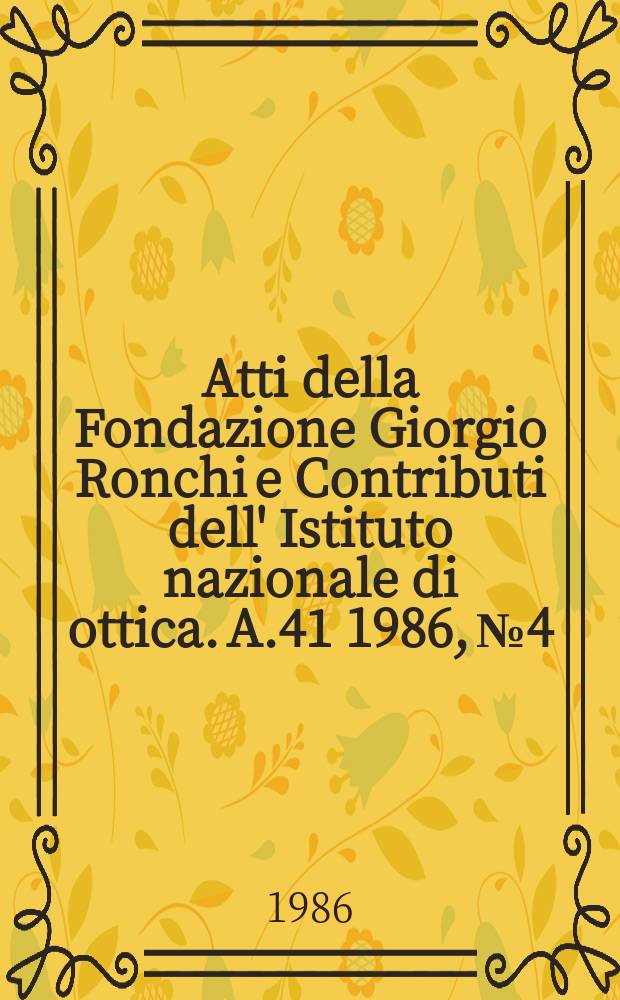 Atti della Fondazione Giorgio Ronchi e Contributi dell' Istituto nazionale di ottica. A.41 1986, №4