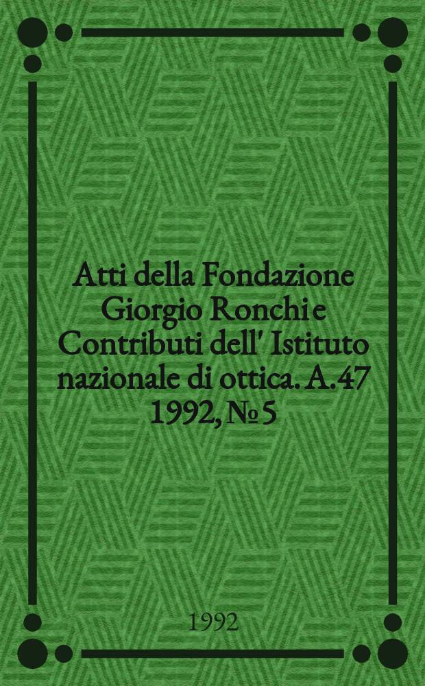 Atti della Fondazione Giorgio Ronchi e Contributi dell' Istituto nazionale di ottica. A.47 1992, №5