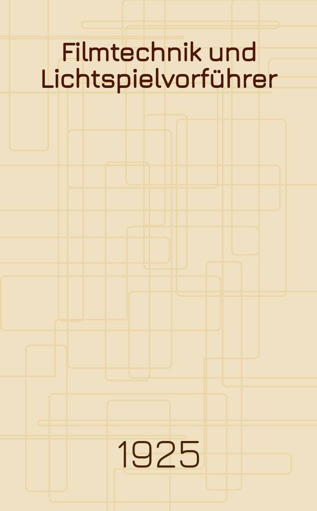 Filmtechnik und Lichtspielvorführer : Zeitschrift für alle Fragen der Filmaufnahme, Filmbearbeitung und Filmvorführung. Normalfilm. Schmalfilm. Jg.1 1925, H.14