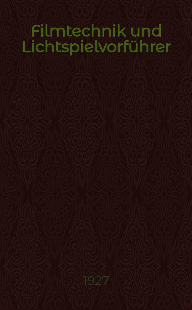 Filmtechnik und Lichtspielvorführer : Zeitschrift für alle Fragen der Filmaufnahme, Filmbearbeitung und Filmvorführung. Normalfilm. Schmalfilm. Jg.3 1927, H.21