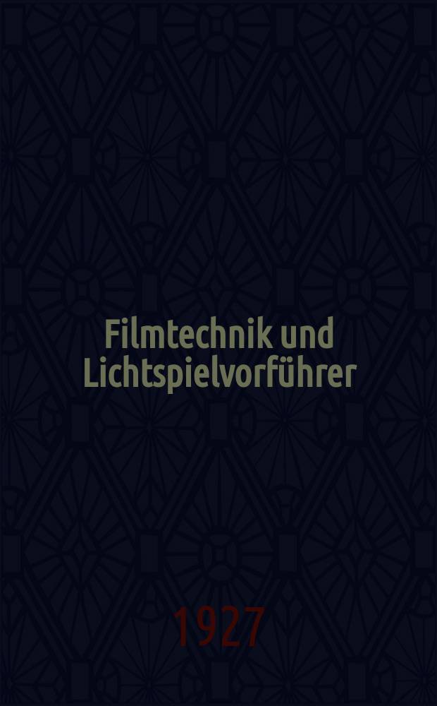 Filmtechnik und Lichtspielvorf&uuml;hrer : Zeitschrift f&uuml;r alle Fragen der Filmaufnahme, Filmbearbeitung und Filmvorf&uuml;hrung. Normalfilm. Schmalfilm. Jg.3 1927, H.22