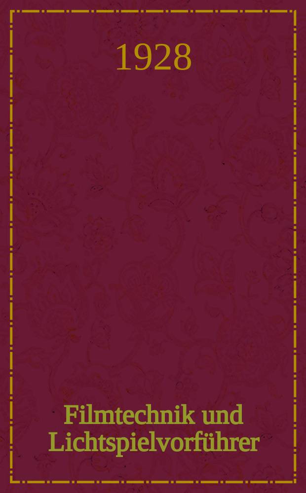 Filmtechnik und Lichtspielvorf&uuml;hrer : Zeitschrift f&uuml;r alle Fragen der Filmaufnahme, Filmbearbeitung und Filmvorf&uuml;hrung. Normalfilm. Schmalfilm. Jg.4 1928, H.14