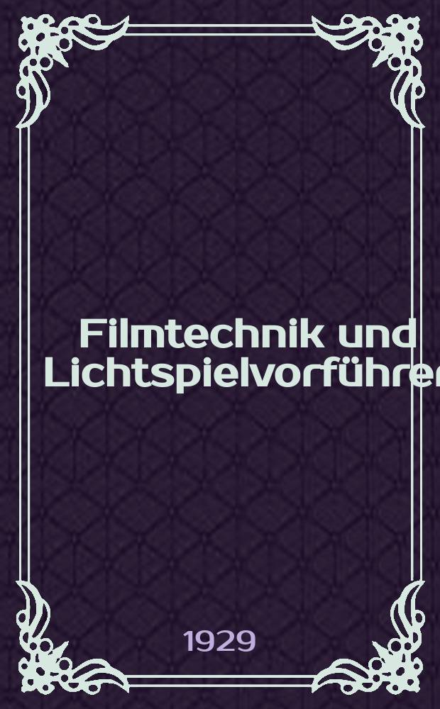 Filmtechnik und Lichtspielvorführer : Zeitschrift für alle Fragen der Filmaufnahme, Filmbearbeitung und Filmvorführung. Normalfilm. Schmalfilm. Jg.5 1929, H.20