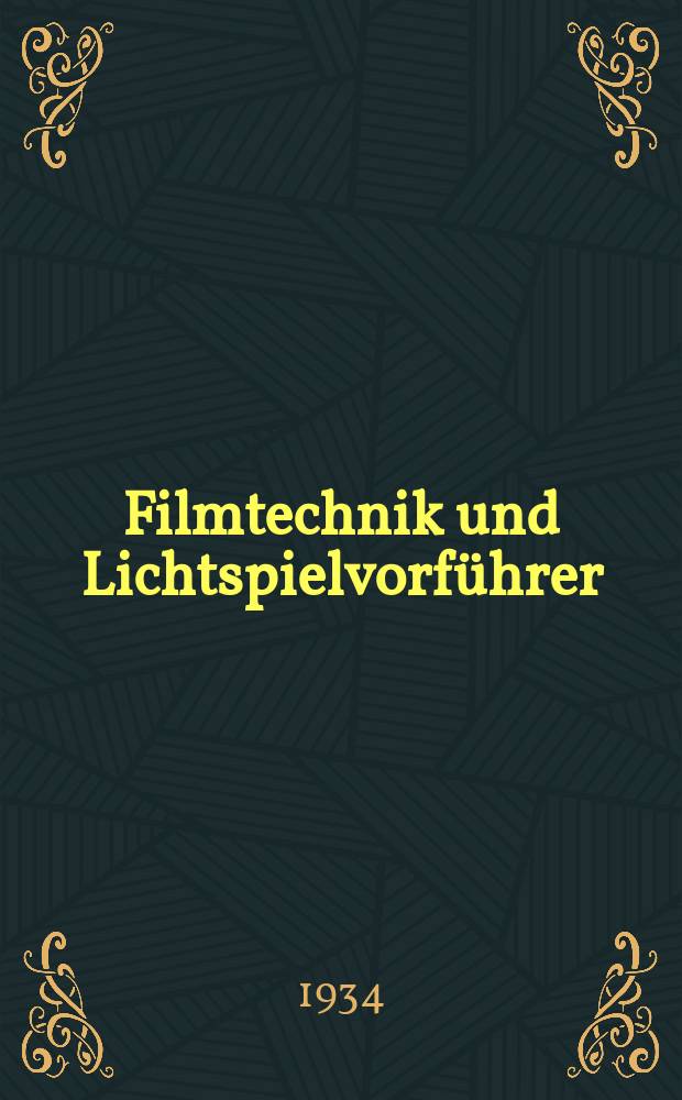 Filmtechnik und Lichtspielvorf&uuml;hrer : Zeitschrift f&uuml;r alle Fragen der Filmaufnahme, Filmbearbeitung und Filmvorf&uuml;hrung. Normalfilm. Schmalfilm. Jg.10 1934, H.24