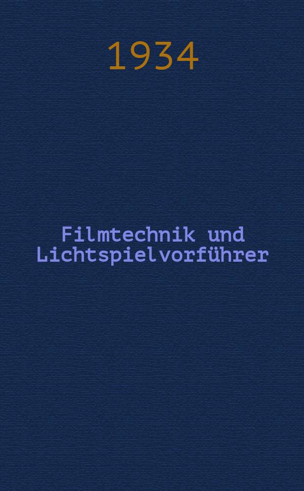 Filmtechnik und Lichtspielvorführer : Zeitschrift für alle Fragen der Filmaufnahme, Filmbearbeitung und Filmvorführung. Normalfilm. Schmalfilm. Jg.10 1934, H.26