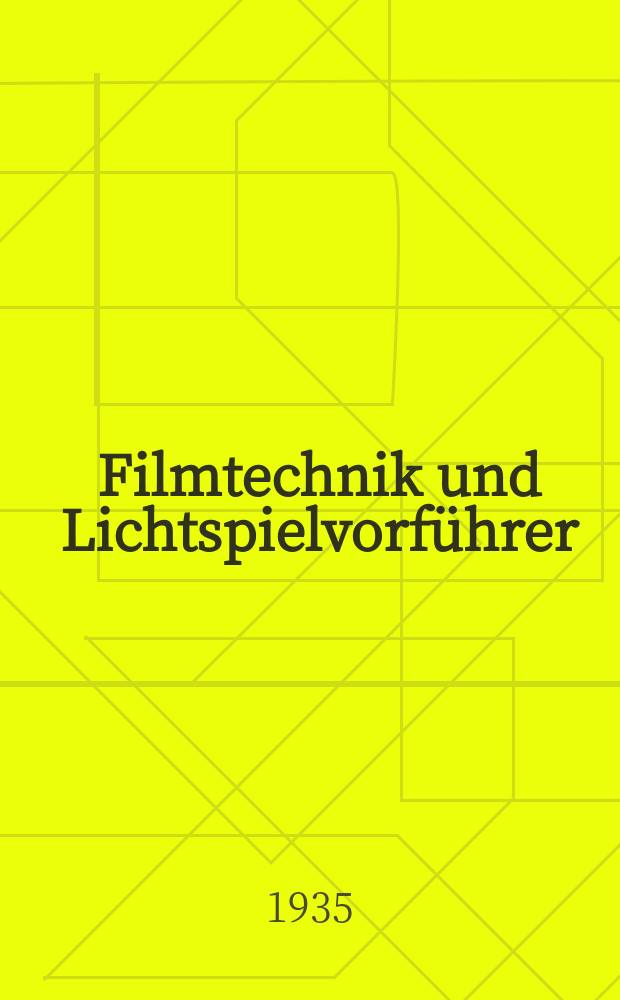 Filmtechnik und Lichtspielvorführer : Zeitschrift für alle Fragen der Filmaufnahme, Filmbearbeitung und Filmvorführung. Normalfilm. Schmalfilm. Jg.11 1935, H.4
