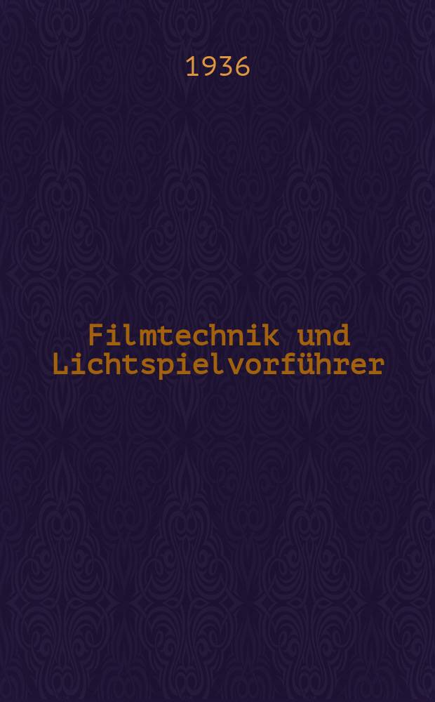 Filmtechnik und Lichtspielvorführer : Zeitschrift für alle Fragen der Filmaufnahme, Filmbearbeitung und Filmvorführung. Normalfilm. Schmalfilm. Jg.12 1936, H.9