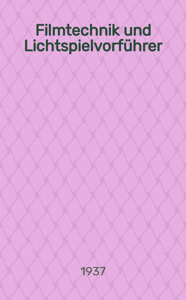Filmtechnik und Lichtspielvorführer : Zeitschrift für alle Fragen der Filmaufnahme, Filmbearbeitung und Filmvorführung. Normalfilm. Schmalfilm. Jg.13 1937, H.16