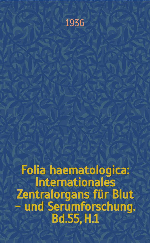 Folia haematologica : Internationales Zentralorgans für Blut - und Serumforschung. Bd.55, H.1