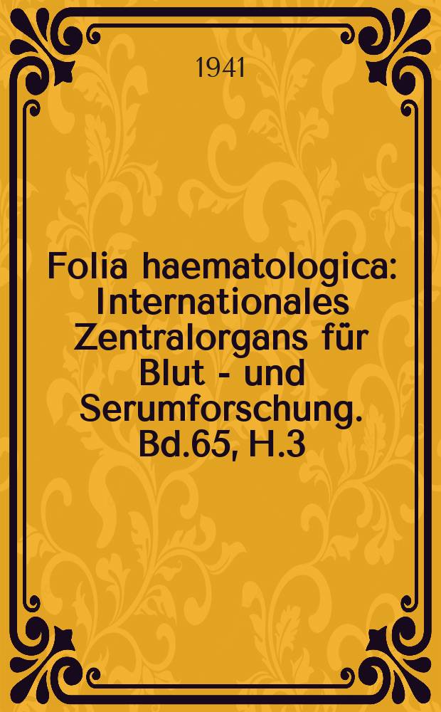 Folia haematologica : Internationales Zentralorgans für Blut - und Serumforschung. Bd.65, H.3