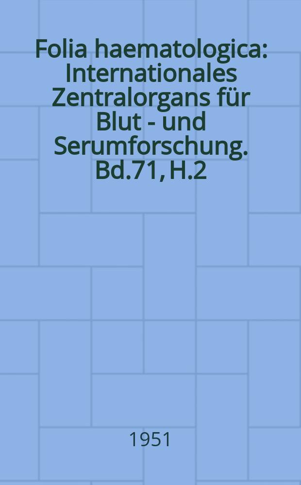 Folia haematologica : Internationales Zentralorgans für Blut - und Serumforschung. Bd.71, H.2