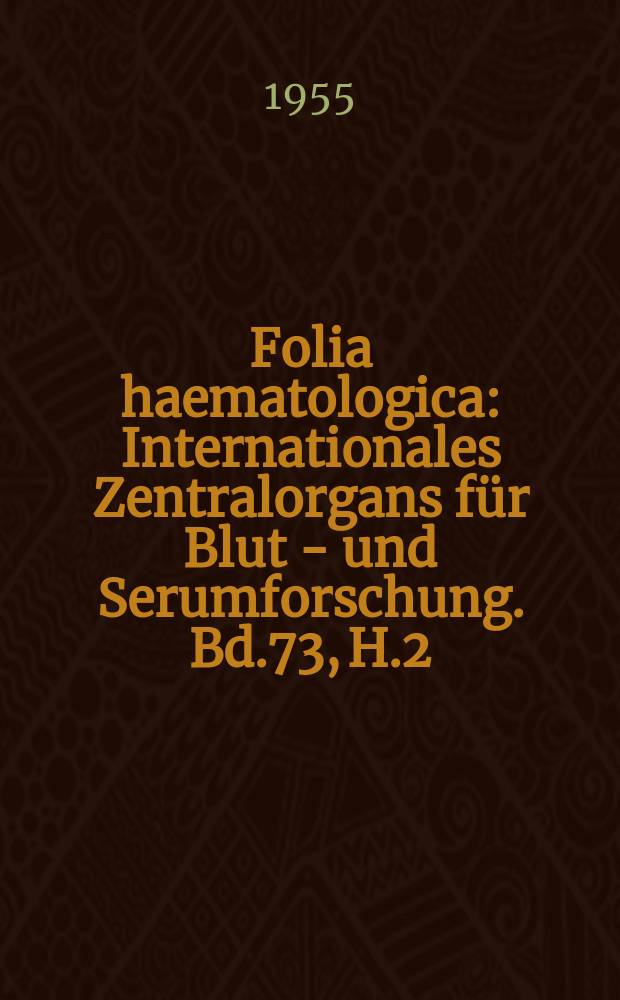 Folia haematologica : Internationales Zentralorgans f&uuml;r Blut - und Serumforschung. Bd.73, H.2
