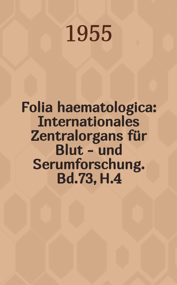 Folia haematologica : Internationales Zentralorgans für Blut - und Serumforschung. Bd.73, H.4