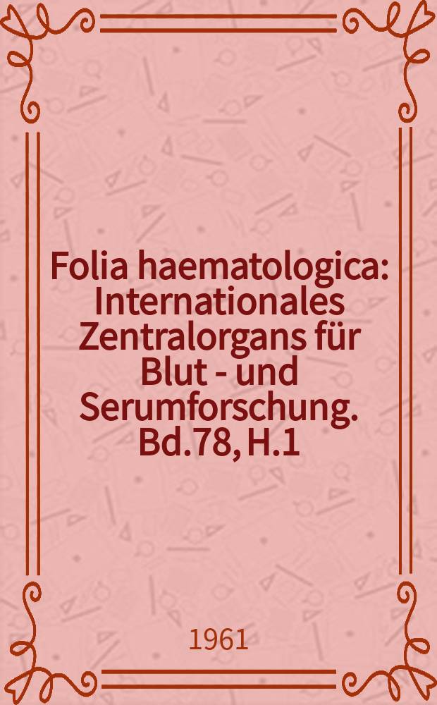 Folia haematologica : Internationales Zentralorgans für Blut - und Serumforschung. Bd.78, H.1