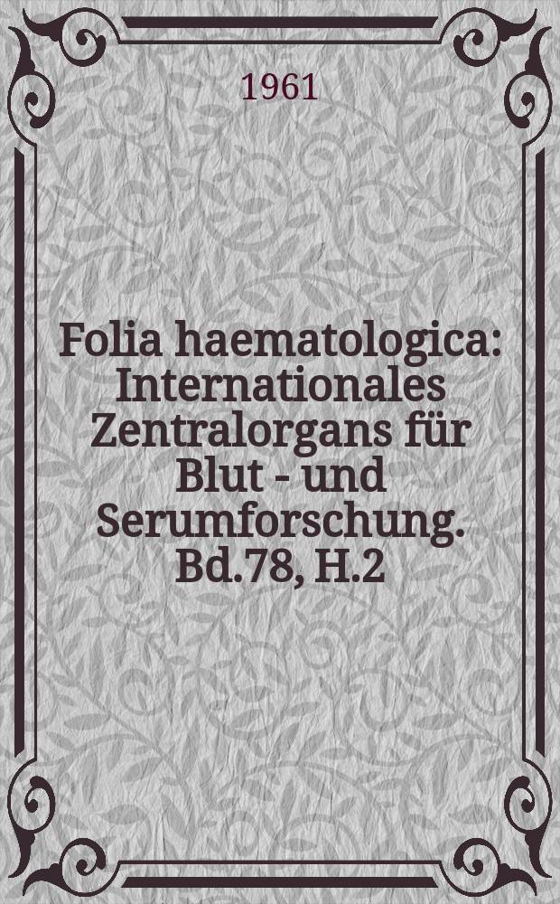 Folia haematologica : Internationales Zentralorgans für Blut - und Serumforschung. Bd.78, H.2