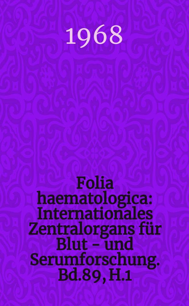 Folia haematologica : Internationales Zentralorgans für Blut - und Serumforschung. Bd.89, H.1