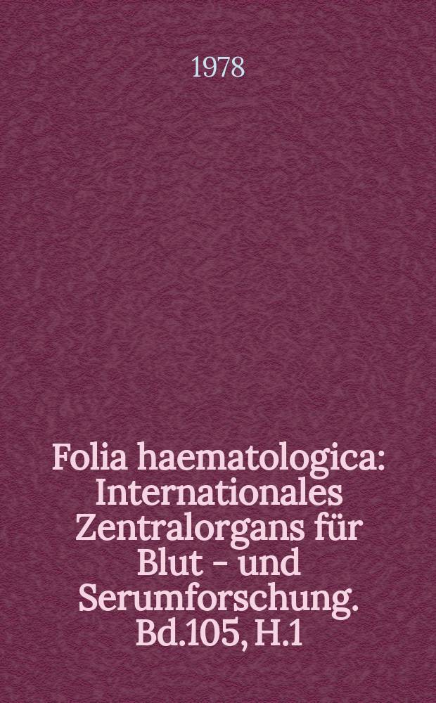 Folia haematologica : Internationales Zentralorgans für Blut - und Serumforschung. Bd.105, H.1