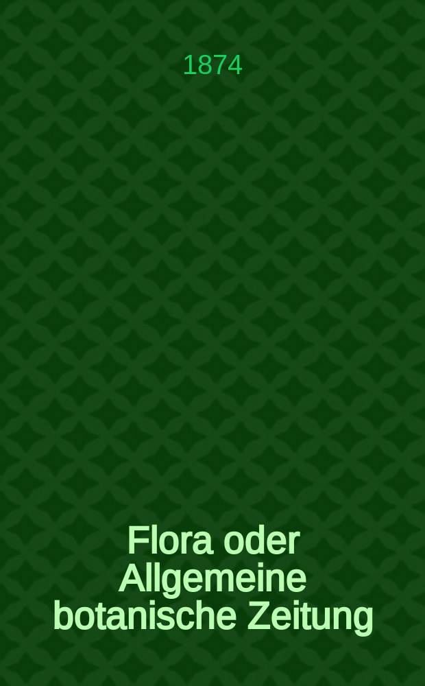 Flora oder Allgemeine botanische Zeitung : Hrsg. von der k. Bayer. botanischen Gesellschaft zu Regensburg. Jg.32(57) 1874, №18