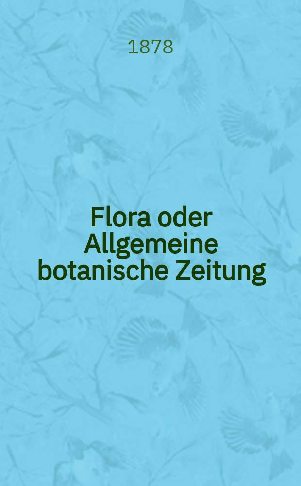 Flora oder Allgemeine botanische Zeitung : Hrsg. von der k. Bayer. botanischen Gesellschaft zu Regensburg. Jg.36(61) 1878, №29
