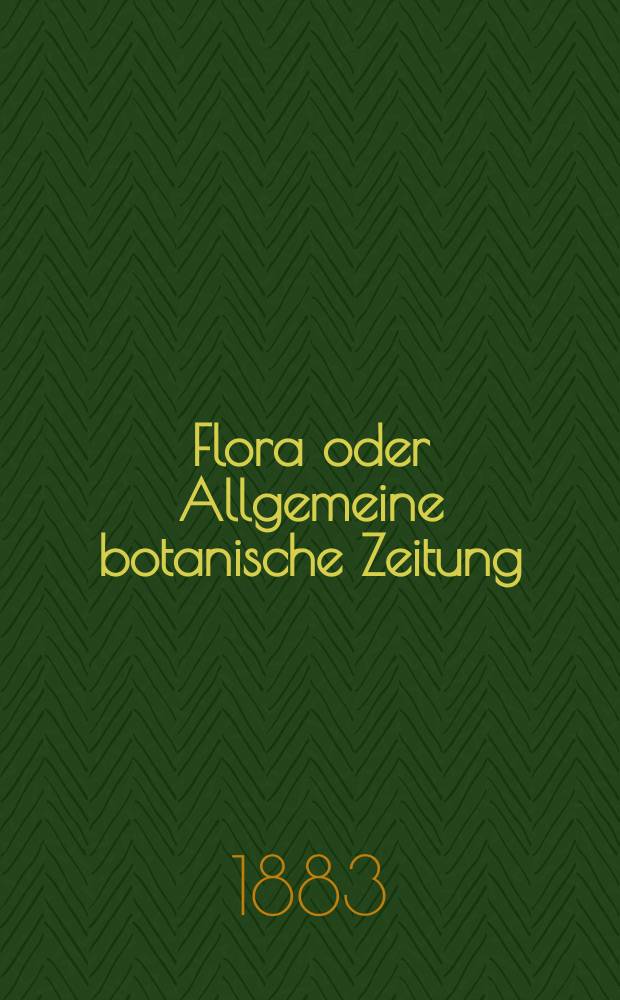 Flora oder Allgemeine botanische Zeitung : Hrsg. von der k. Bayer. botanischen Gesellschaft zu Regensburg. Jg.41(66) 1883, №12