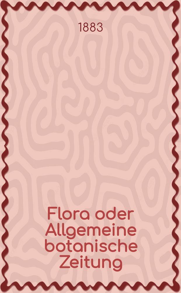 Flora oder Allgemeine botanische Zeitung : Hrsg. von der k. Bayer. botanischen Gesellschaft zu Regensburg. Jg.41(66) 1883, №15