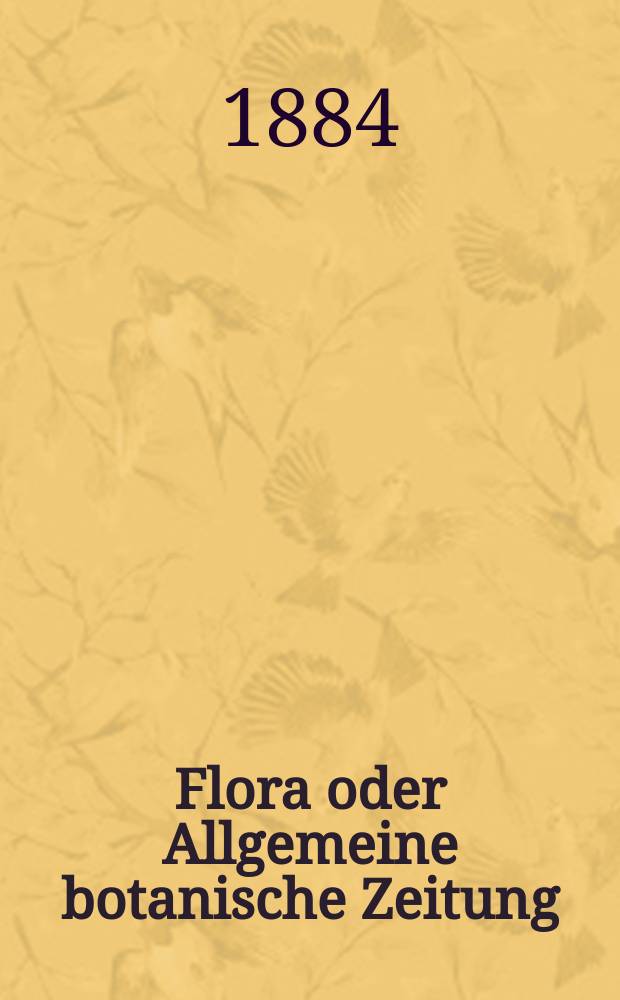 Flora oder Allgemeine botanische Zeitung : Hrsg. von der k. Bayer. botanischen Gesellschaft zu Regensburg. Jg.42(67) 1884, №26