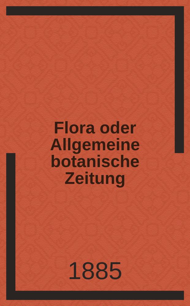 Flora oder Allgemeine botanische Zeitung : Hrsg. von der k. Bayer. botanischen Gesellschaft zu Regensburg. Jg.43(68) 1885, №17