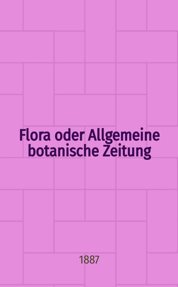 Flora oder Allgemeine botanische Zeitung : Hrsg. von der k. Bayer. botanischen Gesellschaft zu Regensburg. Jg.45(70) 1887, №33