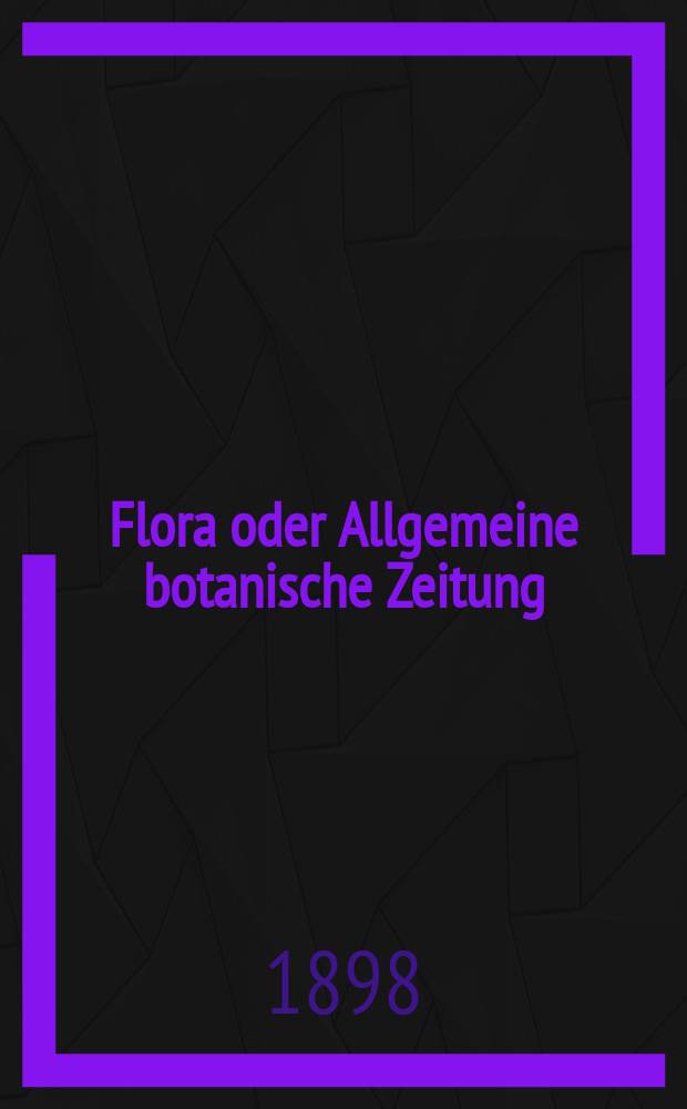 Flora oder Allgemeine botanische Zeitung : Hrsg. von der k. Bayer. botanischen Gesellschaft zu Regensburg. Bd.85, H.1