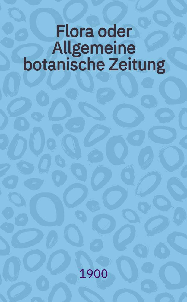 Flora oder Allgemeine botanische Zeitung : Hrsg. von der k. Bayer. botanischen Gesellschaft zu Regensburg. Bd.87, H.2