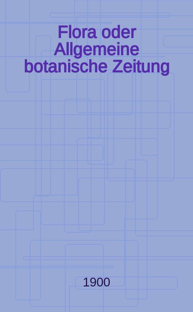 Flora oder Allgemeine botanische Zeitung : Hrsg. von der k. Bayer. botanischen Gesellschaft zu Regensburg. Bd.88, H.1