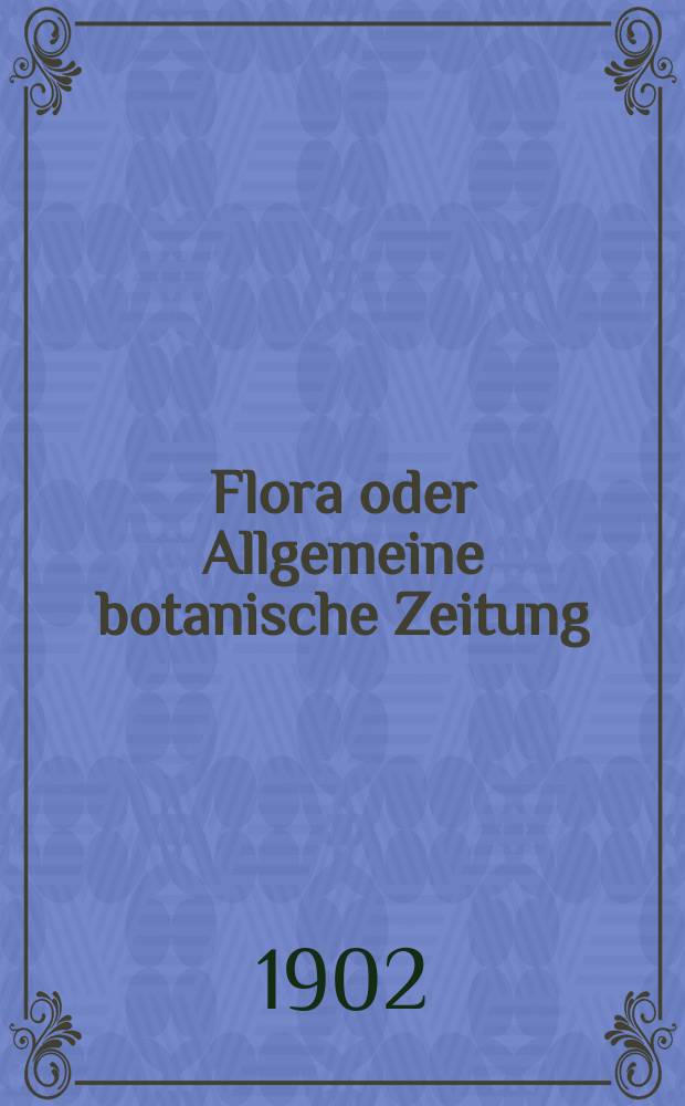 Flora oder Allgemeine botanische Zeitung : Hrsg. von der k. Bayer. botanischen Gesellschaft zu Regensburg. Bd.91, H.2