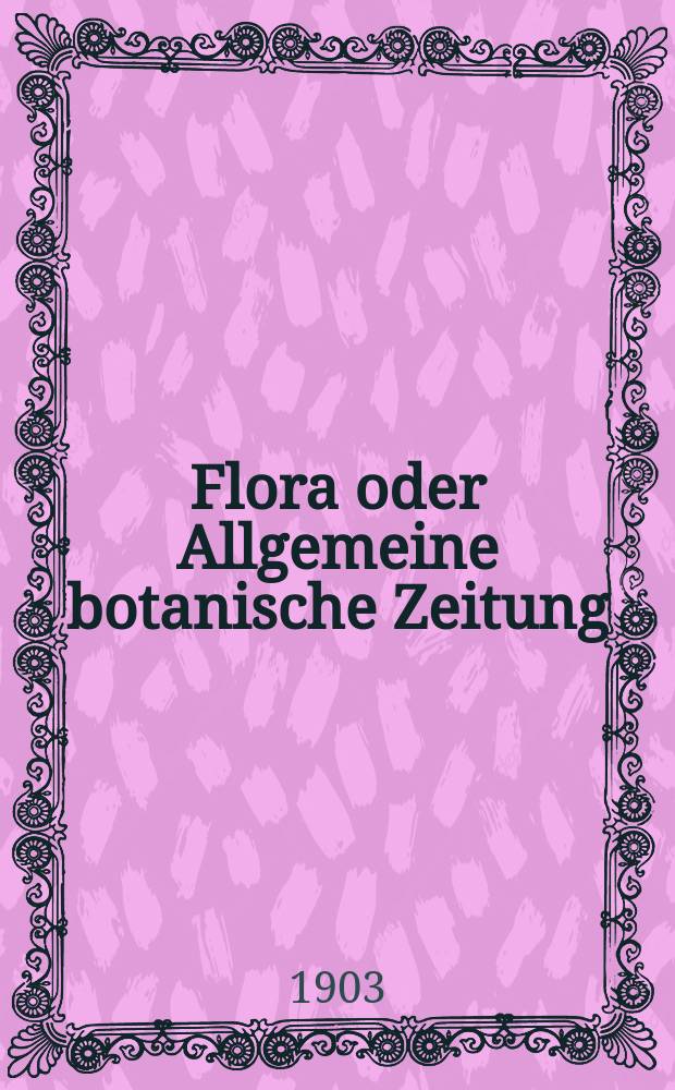 Flora oder Allgemeine botanische Zeitung : Hrsg. von der k. Bayer. botanischen Gesellschaft zu Regensburg. Bd.92, H.3