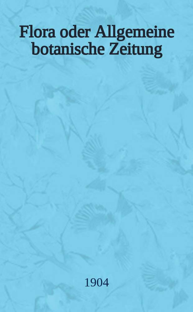 Flora oder Allgemeine botanische Zeitung : Hrsg. von der k. Bayer. botanischen Gesellschaft zu Regensburg. Bd.94, H.1